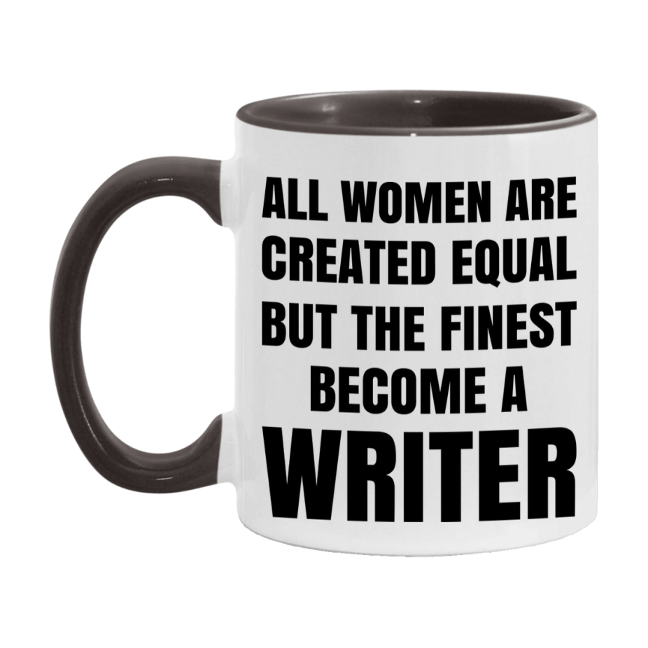 Funny Writer Coffee Mug | "All Women Are Created Equal But The Finest Become A Writer