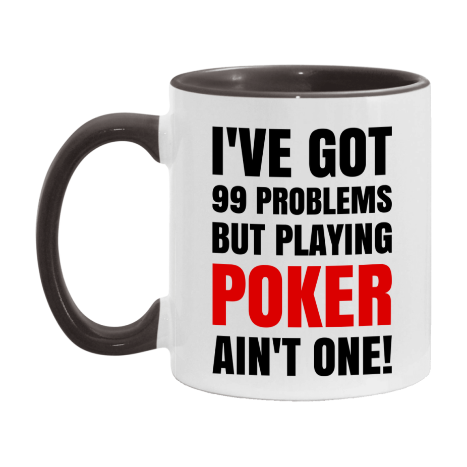 Funny Card Game Mug – 99 Problems But Playing Poker Ain’t One