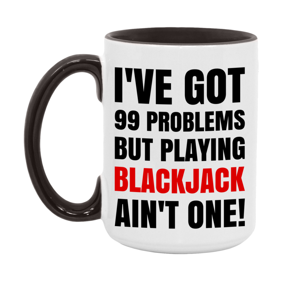 Funny Card Game Mug – 99 Problems But Playing Blackjack Ain’t One