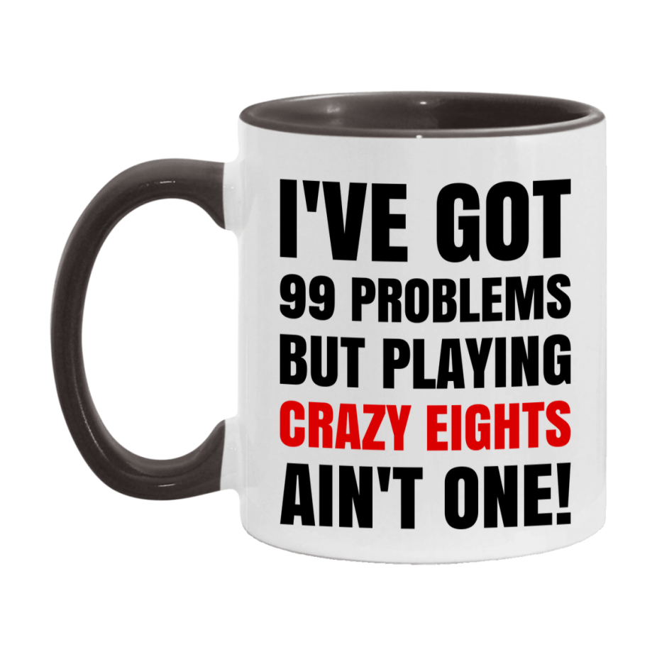 Funny Card Game Mug – 99 Problems But Playing Crazy Eights Ain’t One