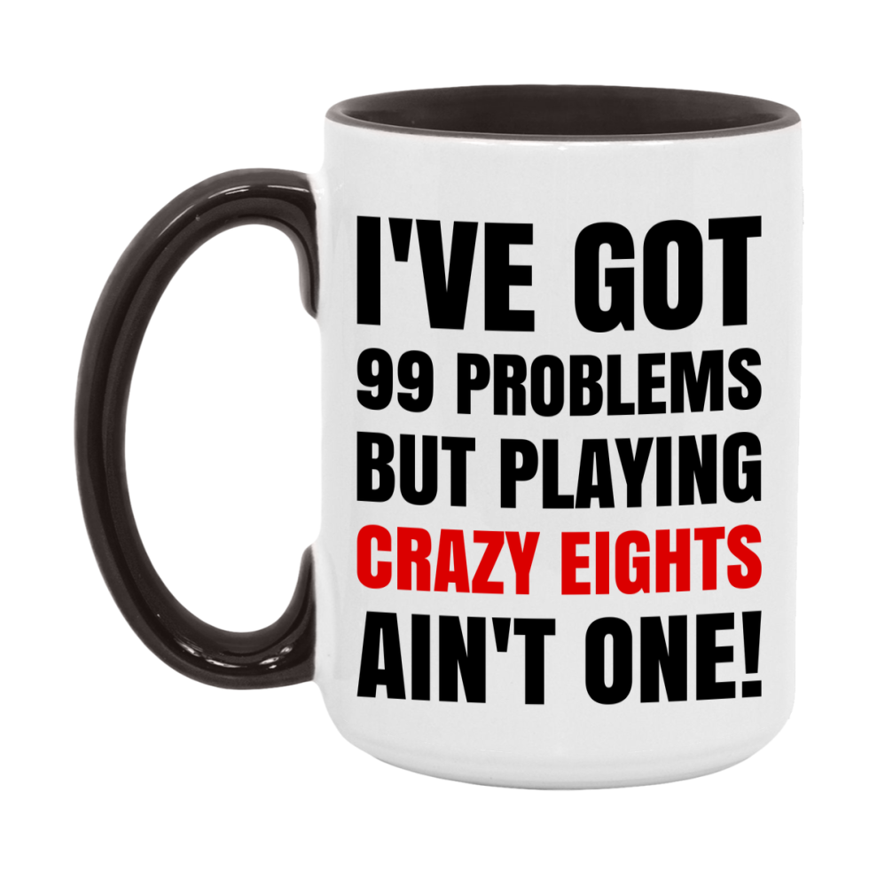 Funny Card Game Mug – 99 Problems But Playing Crazy Eights Ain’t One