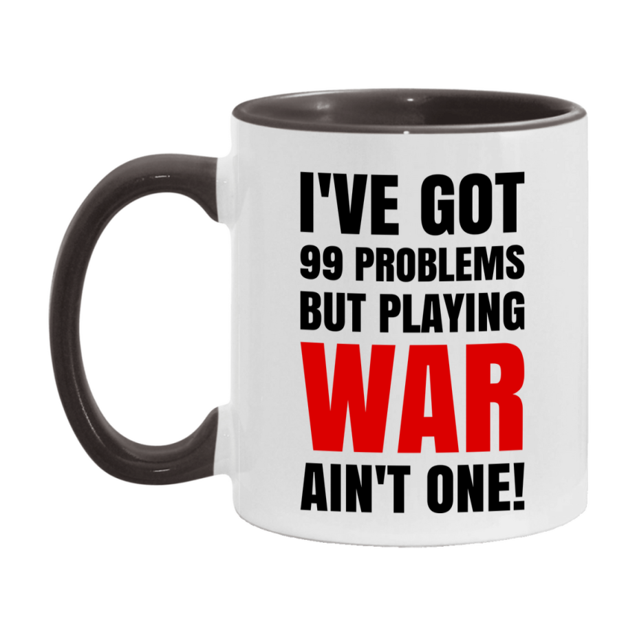 Funny Card Game Mug – 99 Problems But Playing War Ain’t One