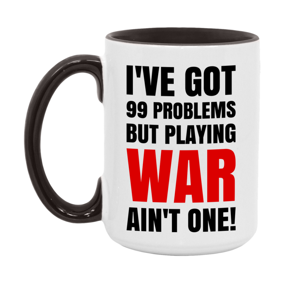 Funny Card Game Mug – 99 Problems But Playing War Ain’t One