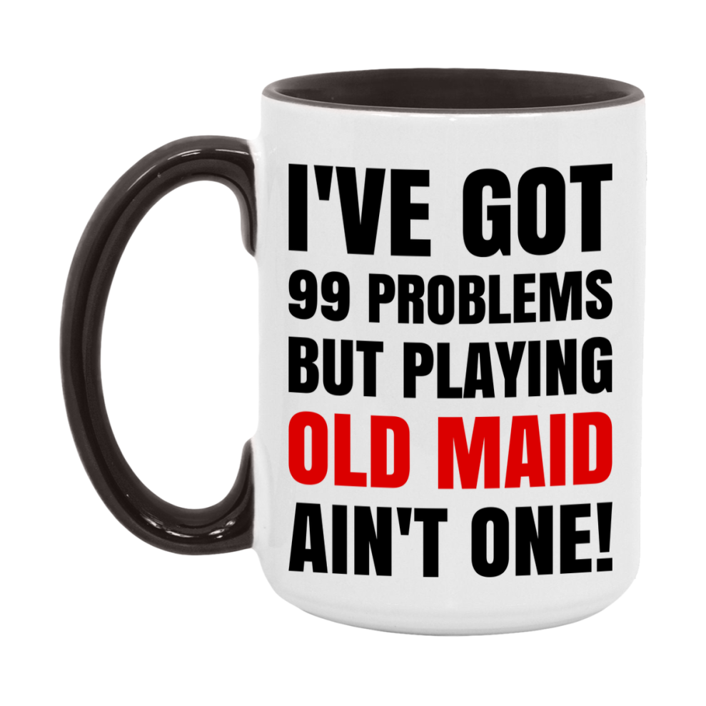 Funny Card Game Mug – 99 Problems But Playing Old Maid Ain’t One
