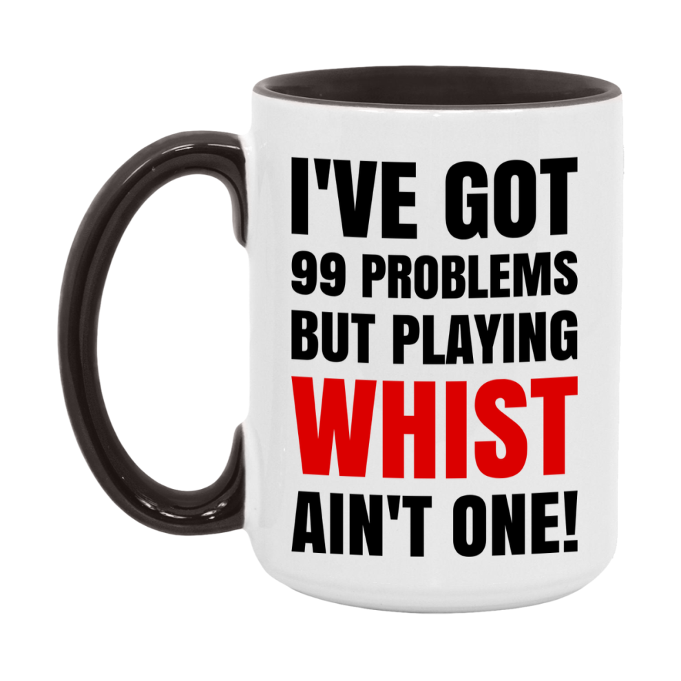 Funny Card Game Mug – 99 Problems But Playing Whist Ain’t One