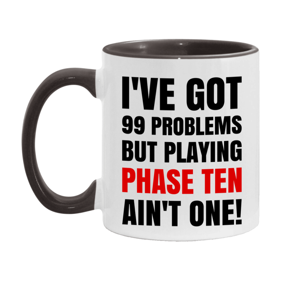 Funny Card Game Mug – 99 Problems But Playing Phase Ten Ain’t One