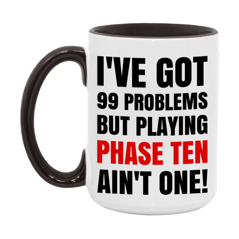Funny Card Game Mug – 99 Problems But Playing Phase Ten Ain’t One