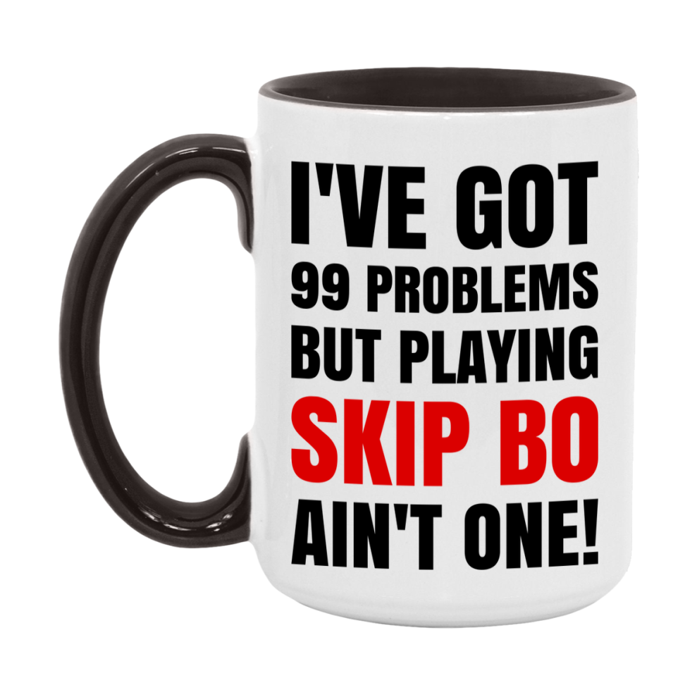 Funny Card Game Mug – 99 Problems But Playing Skip Bo Ain’t One