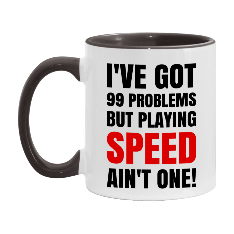 Funny Card Game Mug – 99 Problems But Playing Speed Ain’t One
