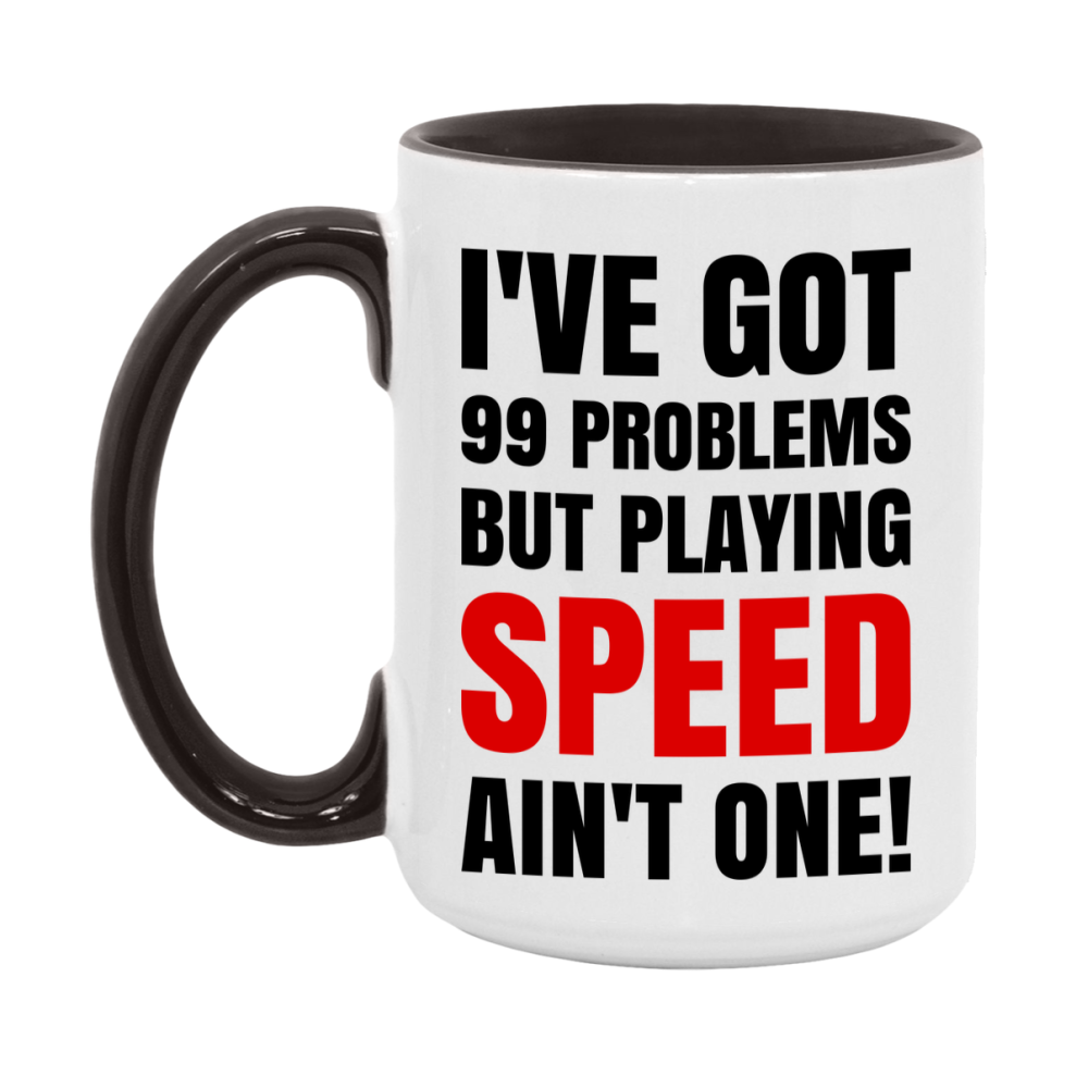 Funny Card Game Mug – 99 Problems But Playing Speed Ain’t One