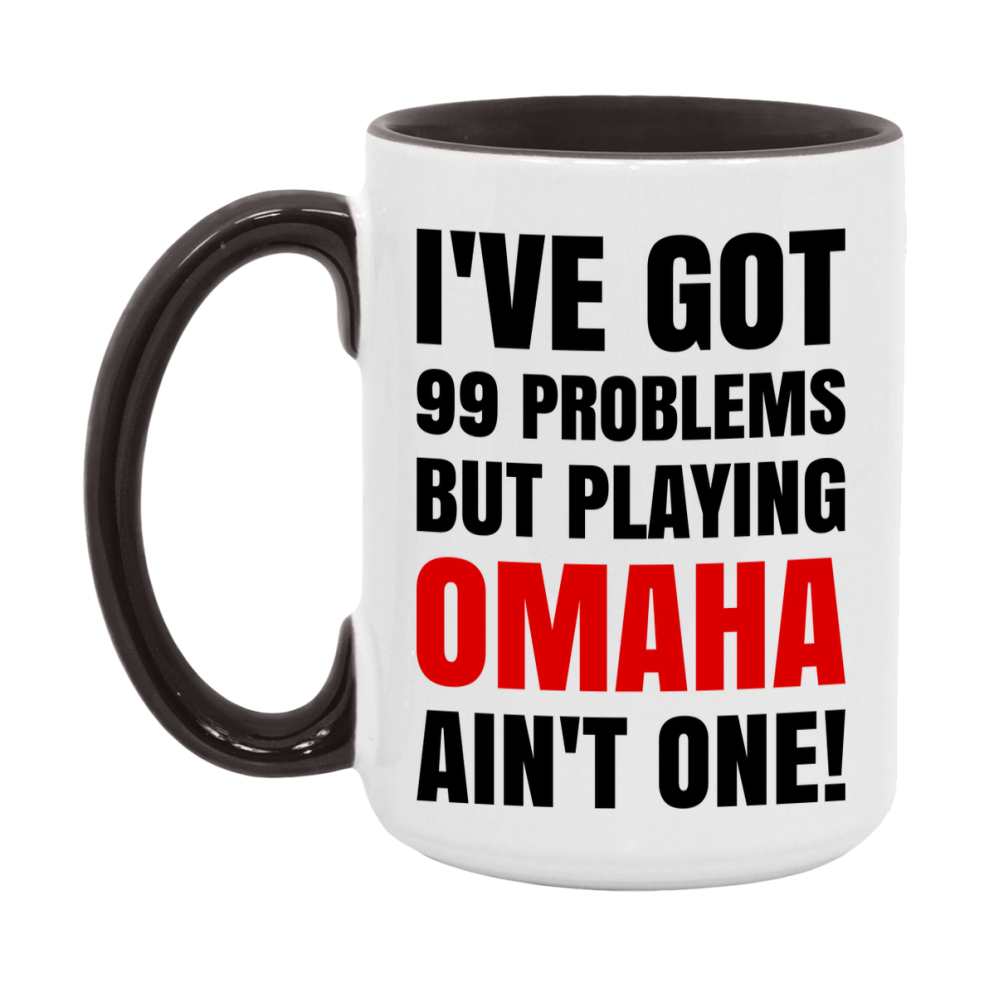 Funny Card Game Mug – 99 Problems But Playing Omaha Ain’t One
