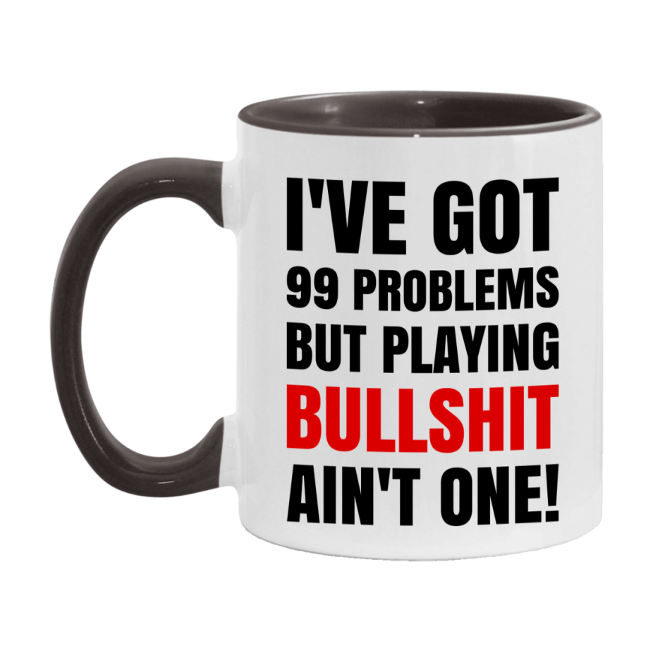 Funny Card Game Mug – 99 Problems But Playing Bullshit Ain’t One