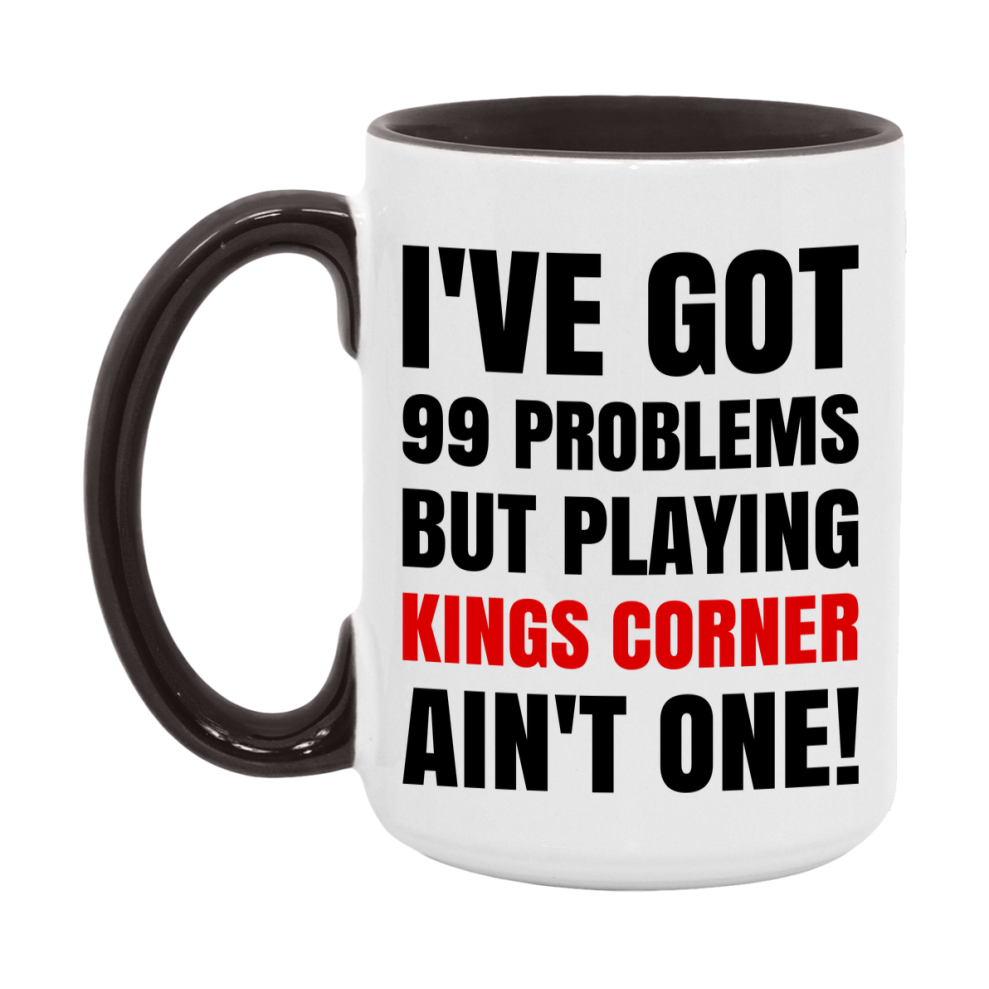 Funny Card Game Mug – 99 Problems But Playing Kings Corner Ain’t One