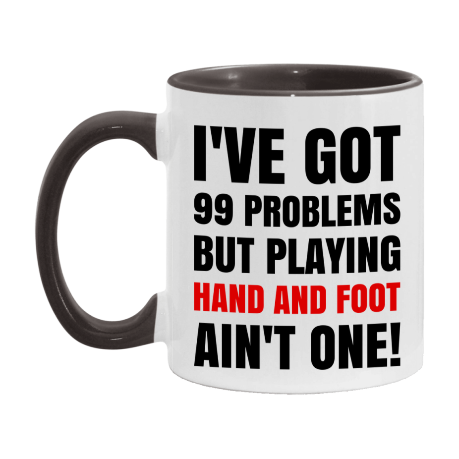 Funny Card Game Mug – 99 Problems But Playing Hand And Foot Ain’t One
