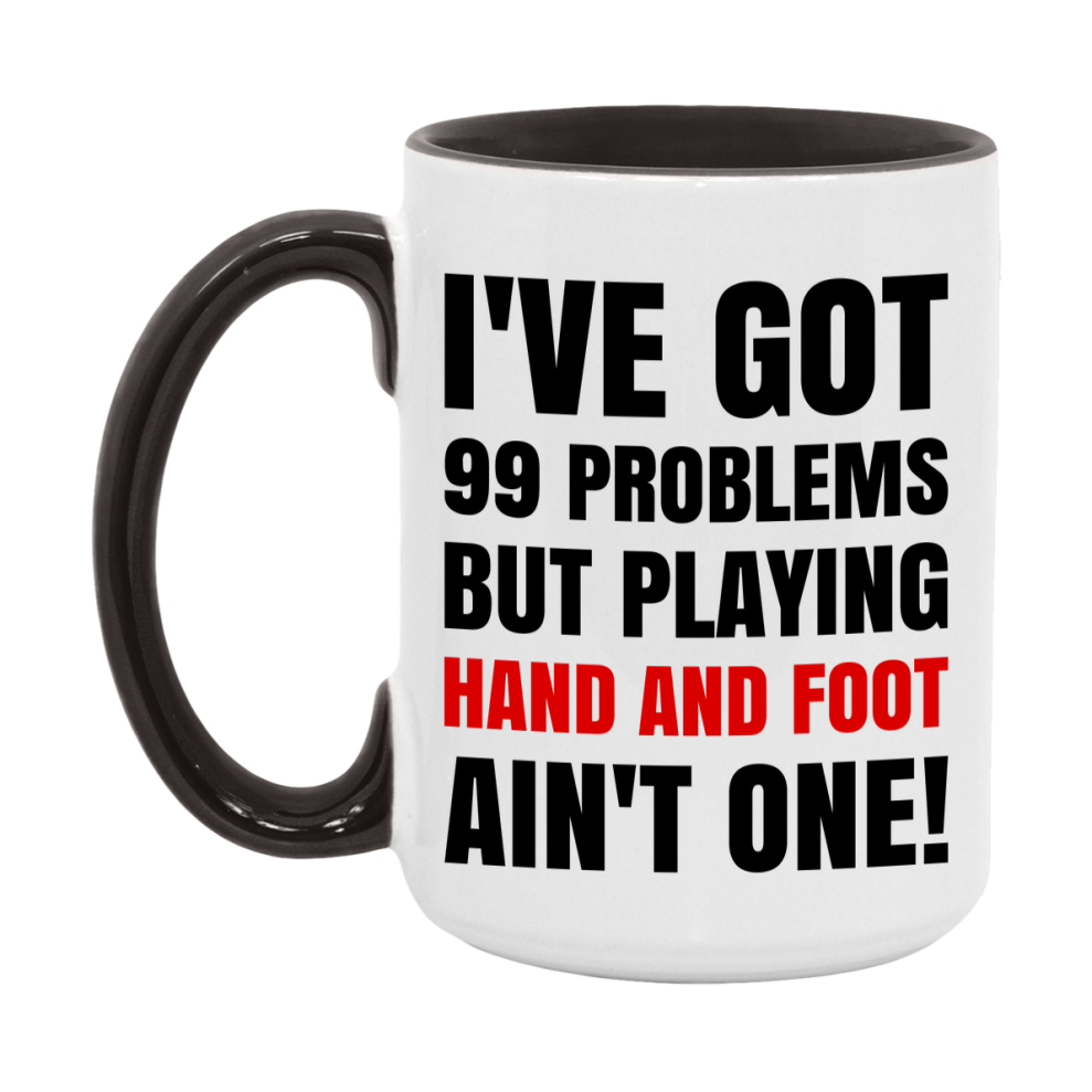 Funny Card Game Mug – 99 Problems But Playing Hand And Foot Ain’t One