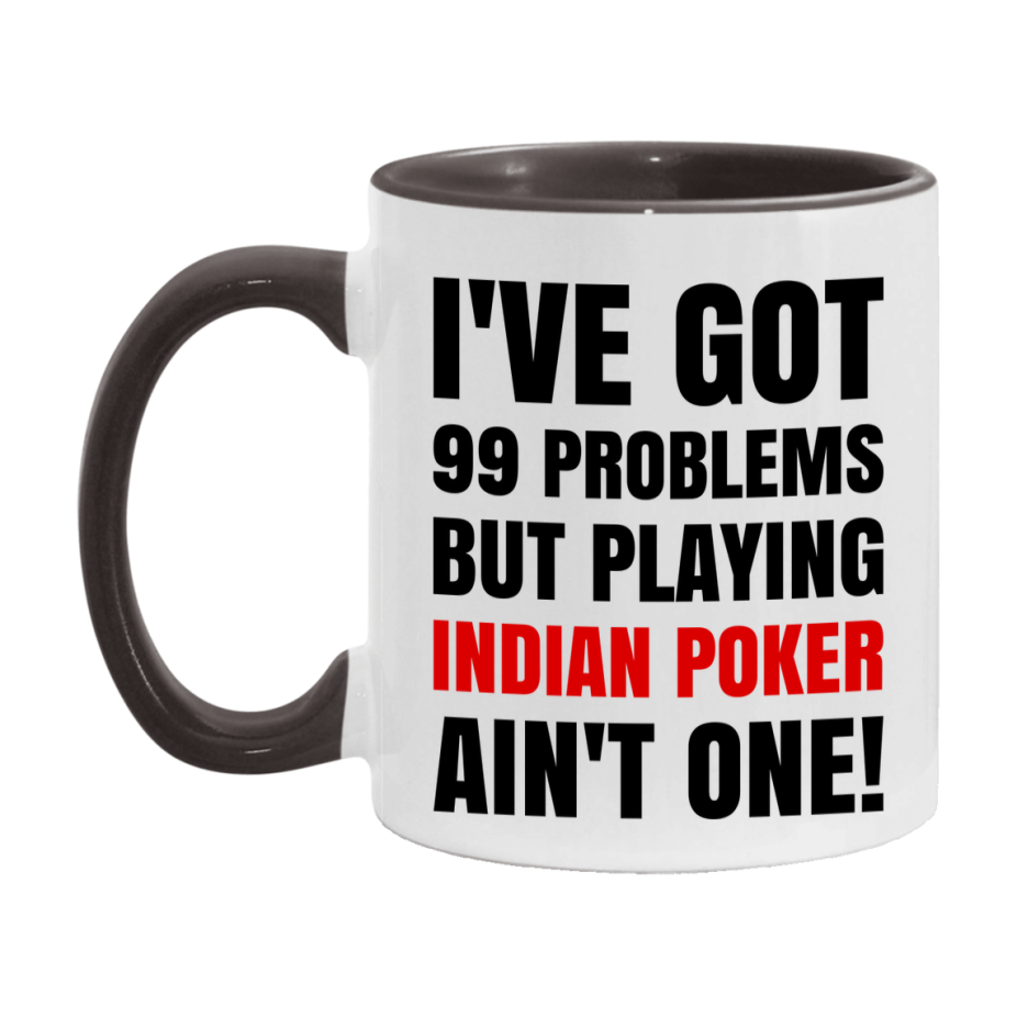 Funny Card Game Mug – 99 Problems But Playing Indian Poker Ain’t One