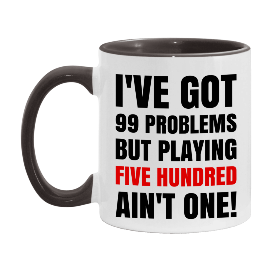 Funny Card Game Mug – 99 Problems But Playing Five Hundred Ain’t One