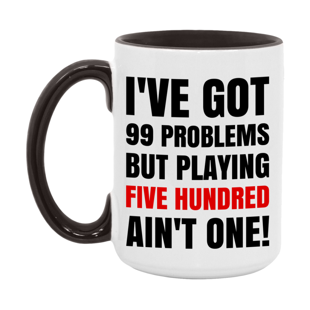 Funny Card Game Mug – 99 Problems But Playing Five Hundred Ain’t One