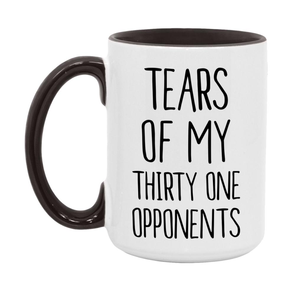 Funny Thirty One Mug – “Tears Of My Thirty One Opponents” – 11Oz Or 15Oz Coffee Cup