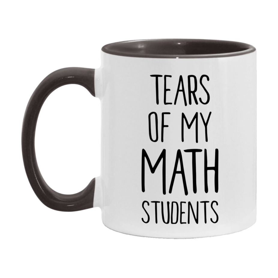 Funny Teacher Mug - "Tears Of My Math Students" - 11Oz Or 15Oz Ceramic Coffee Cup