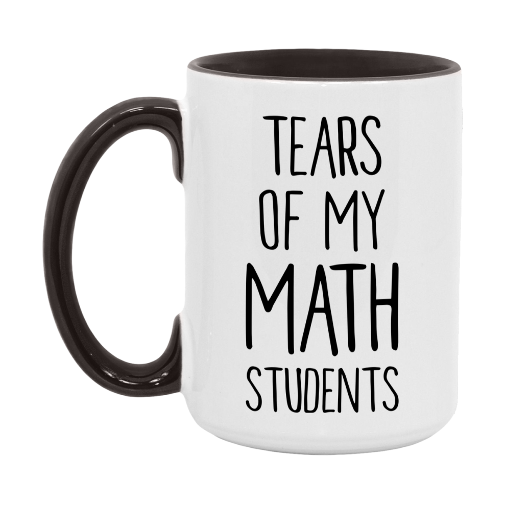 Funny Teacher Mug - "Tears Of My Math Students" - 11Oz Or 15Oz Ceramic Coffee Cup