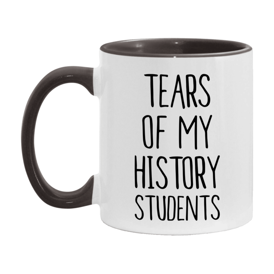 Funny Teacher Mug - "Tears Of My History Students" - 11Oz Or 15Oz Ceramic Coffee Cup