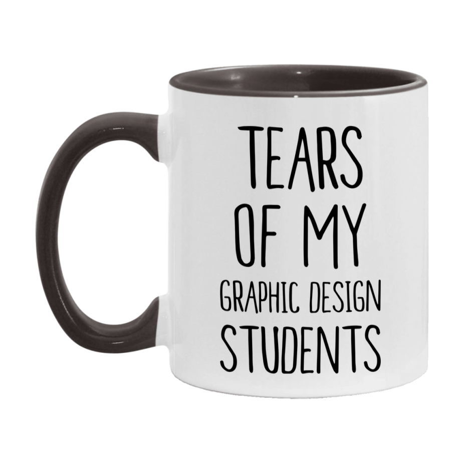 Funny Teacher Mug - "Tears Of My Graphic Design Students" - 11Oz Or 15Oz Ceramic Coffee Cup