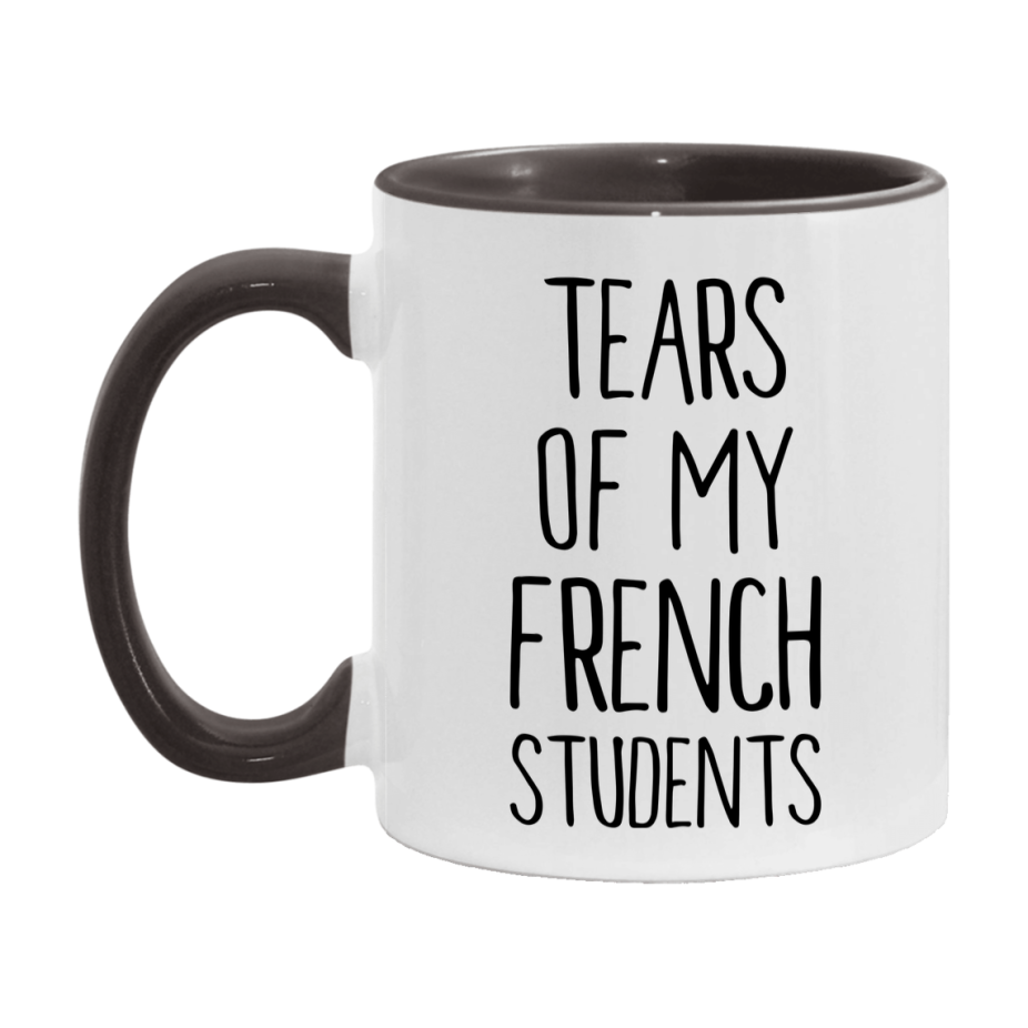 Funny Teacher Mug - "Tears Of My French Students" - 11Oz Or 15Oz Ceramic Coffee Cup