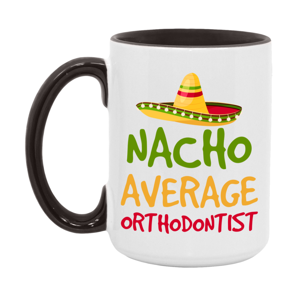 Nacho Average Orthodontist Mug – Funny Ceramic Coffee Cup Gift For Orthodontist