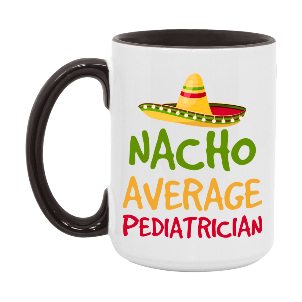 Nacho Average Pediatrician Mug – Funny Ceramic Coffee Cup Gift For Pediatrician