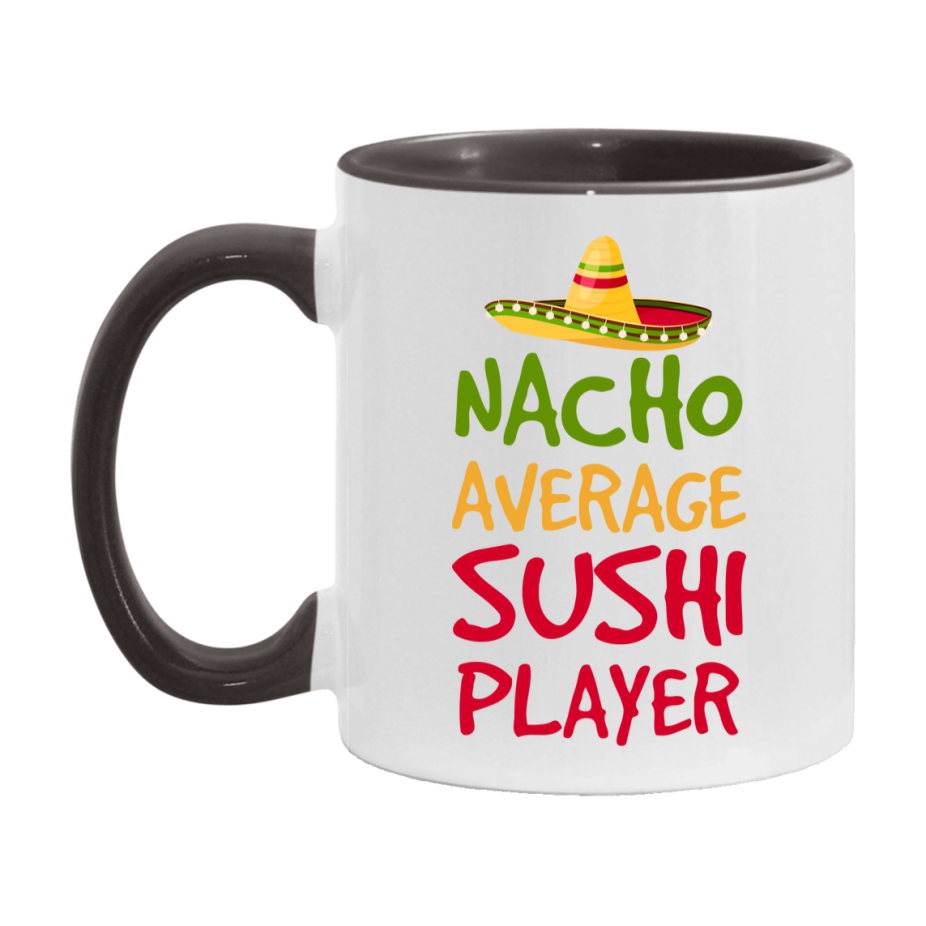 Funny Nacho Average Sushi Player Mug – 11Oz Or 15Oz White Ceramic Coffee Cup For Sushi Players