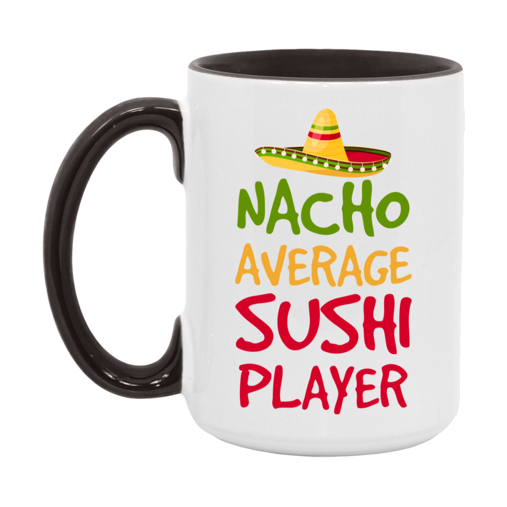 Funny Nacho Average Sushi Player Mug – 11Oz Or 15Oz White Ceramic Coffee Cup For Sushi Players