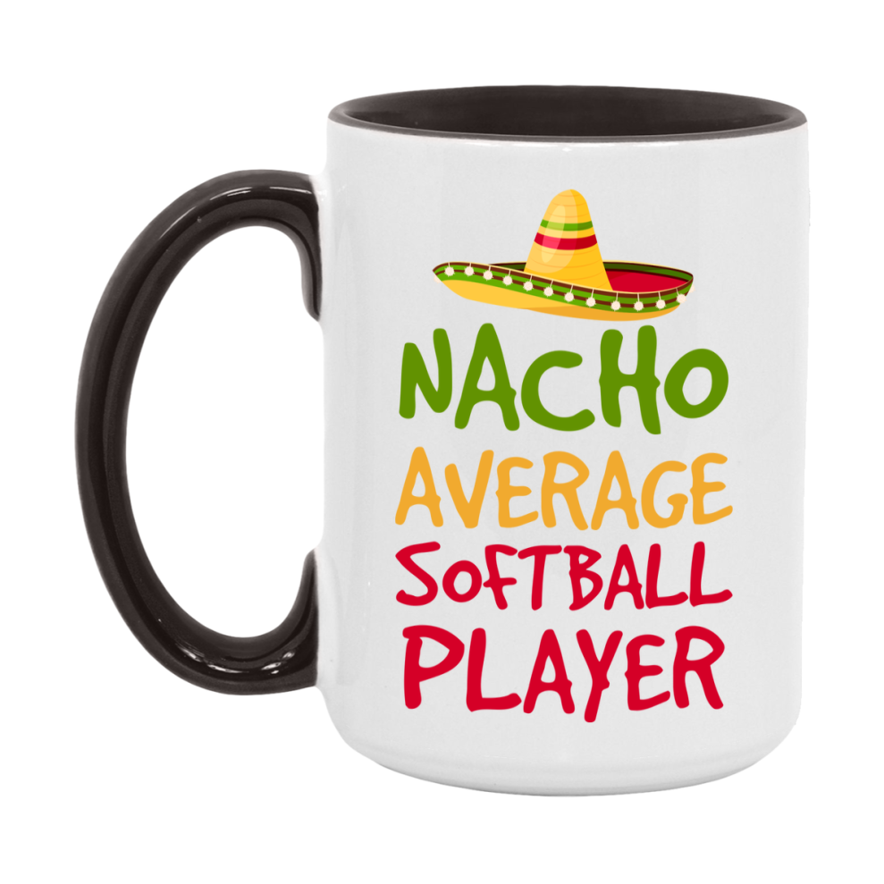 Funny Softball Player Coffee Mug - “Nacho Average Softball Player” - 11Oz/15Oz Ceramic Mug