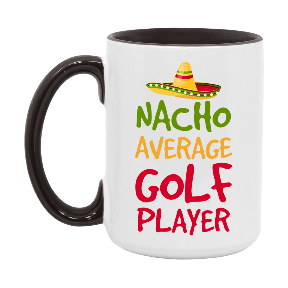 Funny Golf Player Coffee Mug - “Nacho Average Golf Player” - 11Oz/15Oz Ceramic Mug