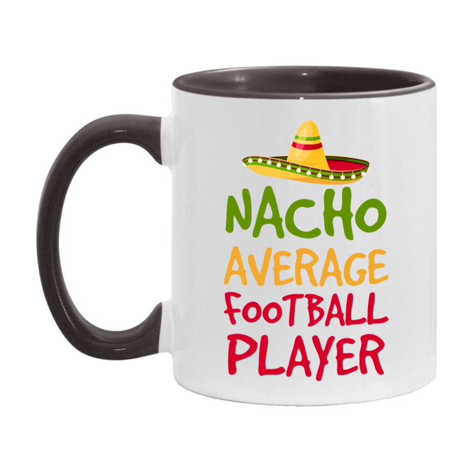 Funny Football Player Coffee Mug - “Nacho Average Football Player” - 11Oz/15Oz Ceramic Mug