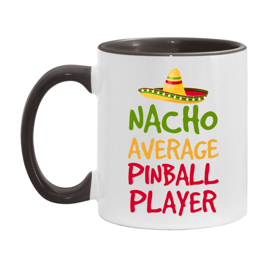 Funny Pinball Player Coffee Mug - “Nacho Average Pinball Player” - 11Oz/15Oz Ceramic Mug