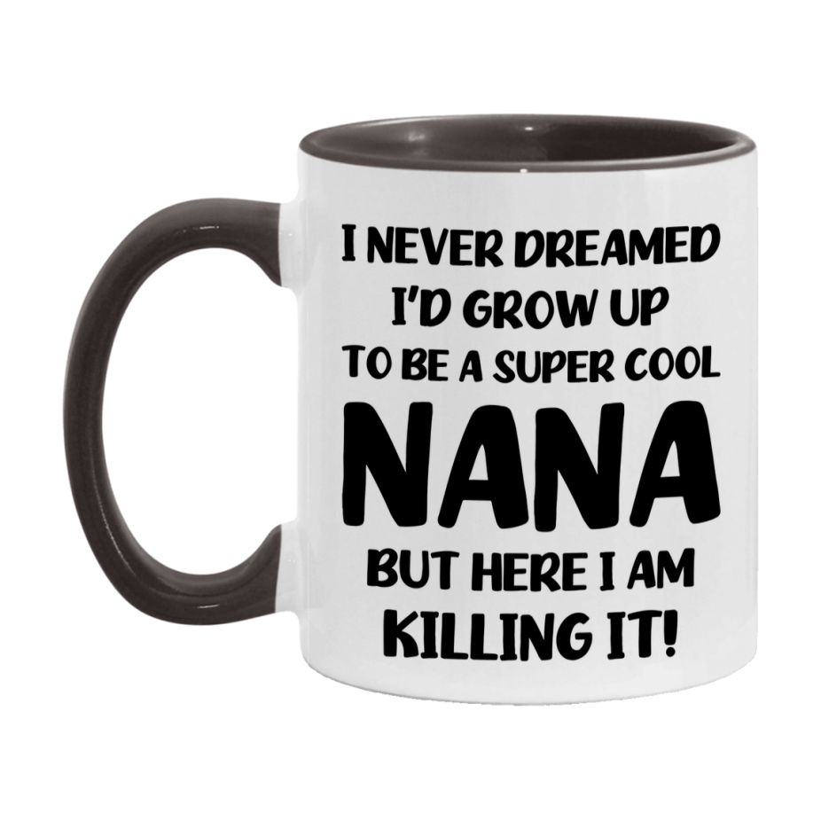 Funny Nana Mug - "I Never Dreamed I'd Grow Up To Be A Super Cool Nana" - White Ceramic Coffee Cup (11Oz Or 15Oz