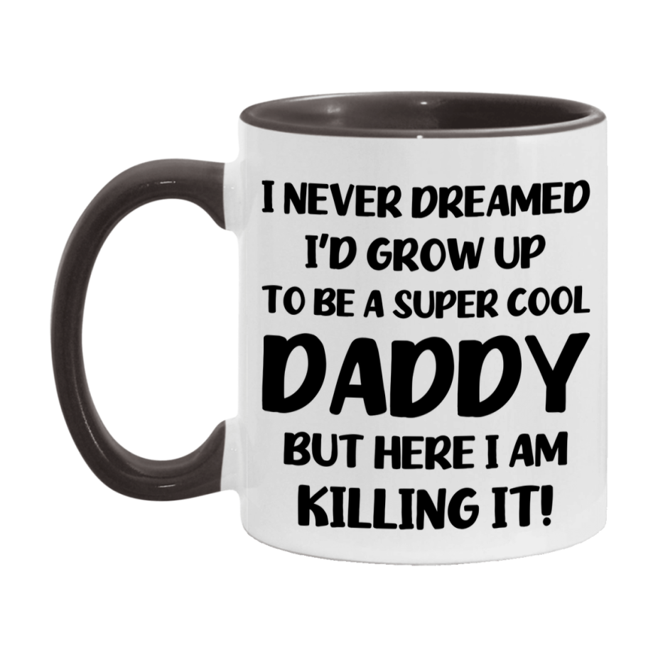 Funny Daddy Mug - "I Never Dreamed I'd Grow Up To Be A Super Cool Daddy" - White Ceramic Coffee Cup (11Oz Or 15Oz