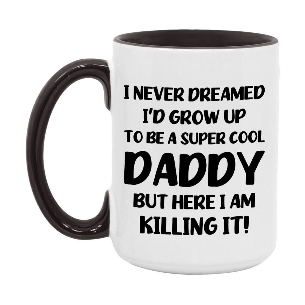 Funny Daddy Mug - "I Never Dreamed I'd Grow Up To Be A Super Cool Daddy" - White Ceramic Coffee Cup (11Oz Or 15Oz
