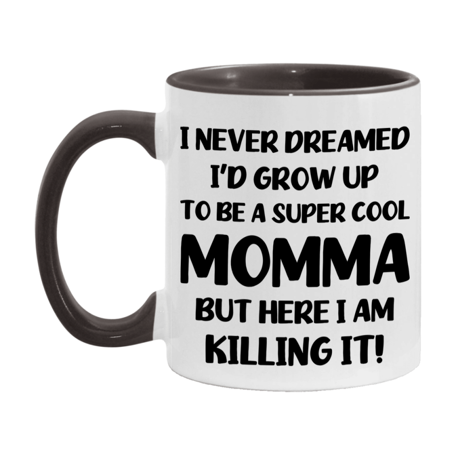Funny Momma Mug - "I Never Dreamed I'd Grow Up To Be A Super Cool Momma" - White Ceramic Coffee Cup (11Oz Or 15Oz