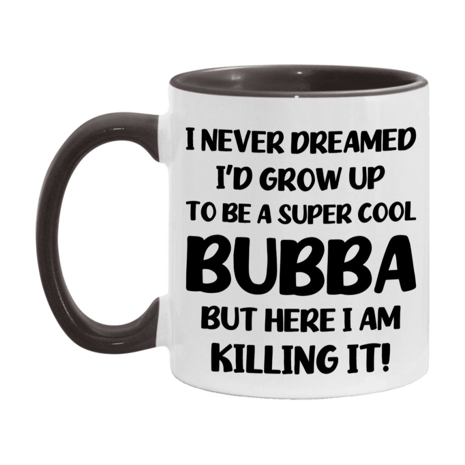 Funny Bubba Mug - "I Never Dreamed I'd Grow Up To Be A Super Cool Bubba" - White Ceramic Coffee Cup (11Oz Or 15Oz