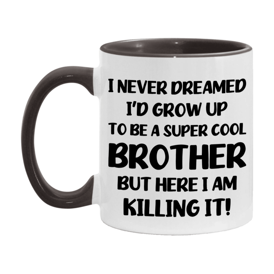 Funny Brother Mug - "I Never Dreamed I'd Grow Up To Be A Super Cool Brother" - White Ceramic Coffee Cup (11Oz Or 15Oz