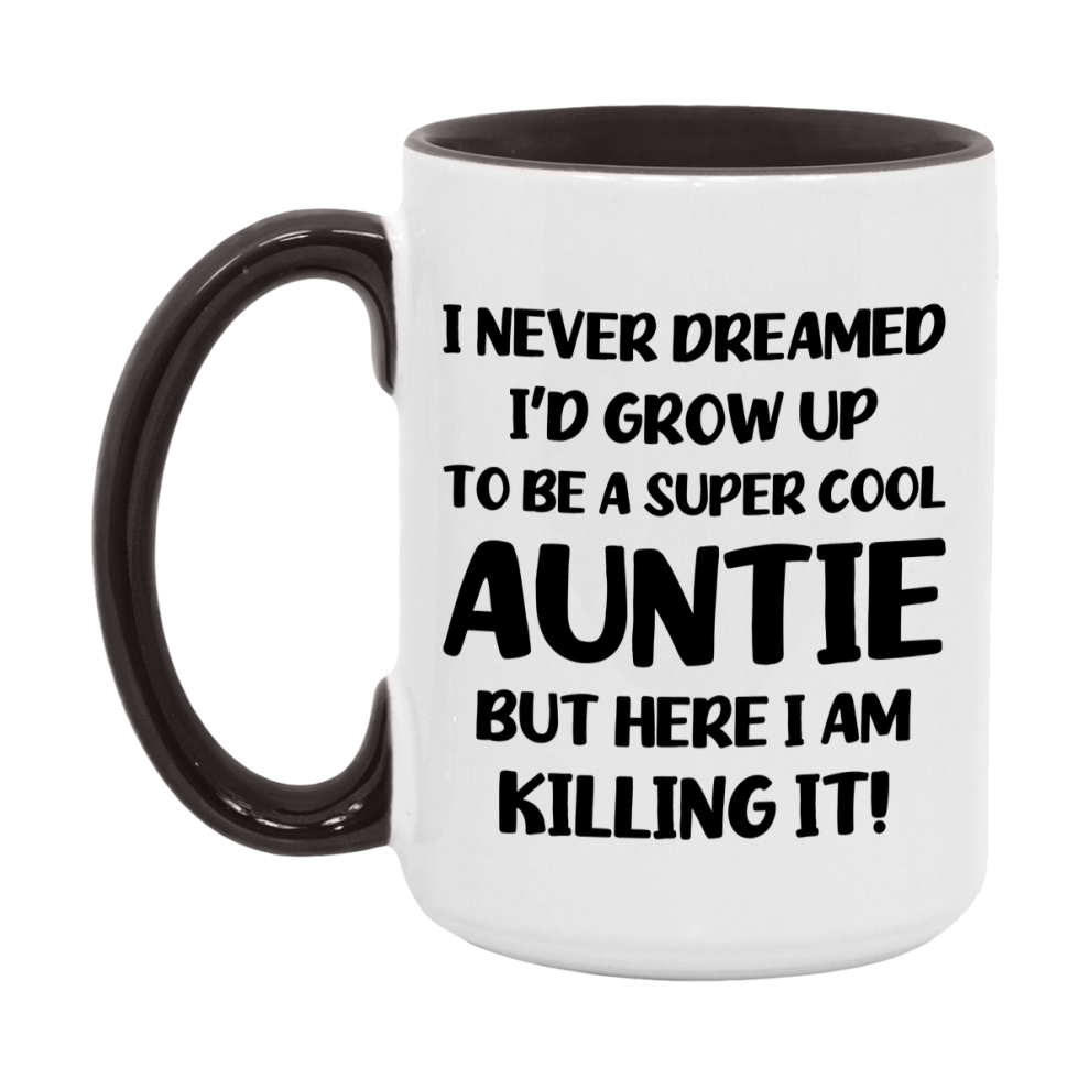 Funny Auntie Mug - "I Never Dreamed I'd Grow Up To Be A Super Cool Auntie" - White Ceramic Coffee Cup (11Oz Or 15Oz