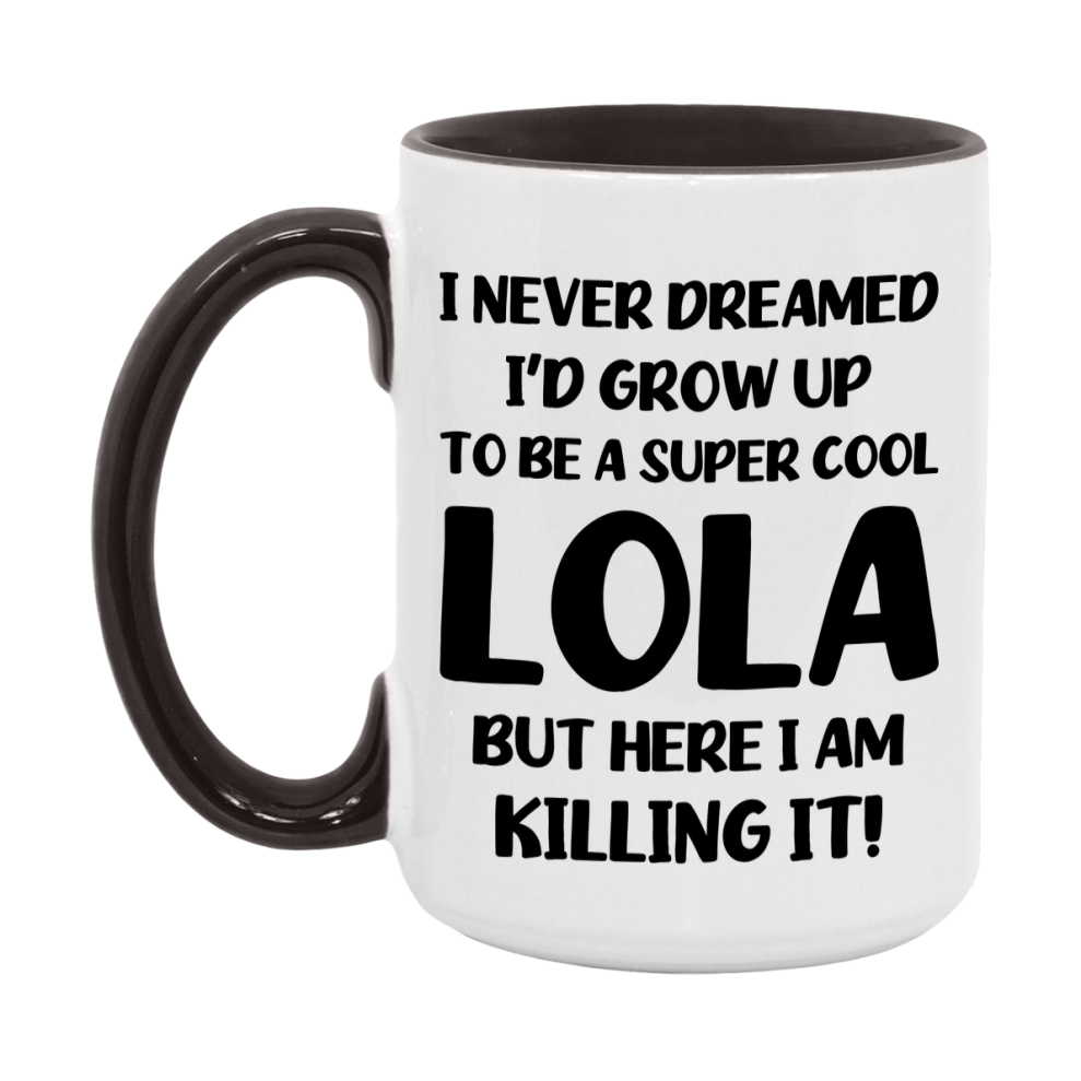 Funny Lola Mug - "I Never Dreamed I'd Grow Up To Be A Super Cool Lola" - White Ceramic Coffee Cup (11Oz Or 15Oz