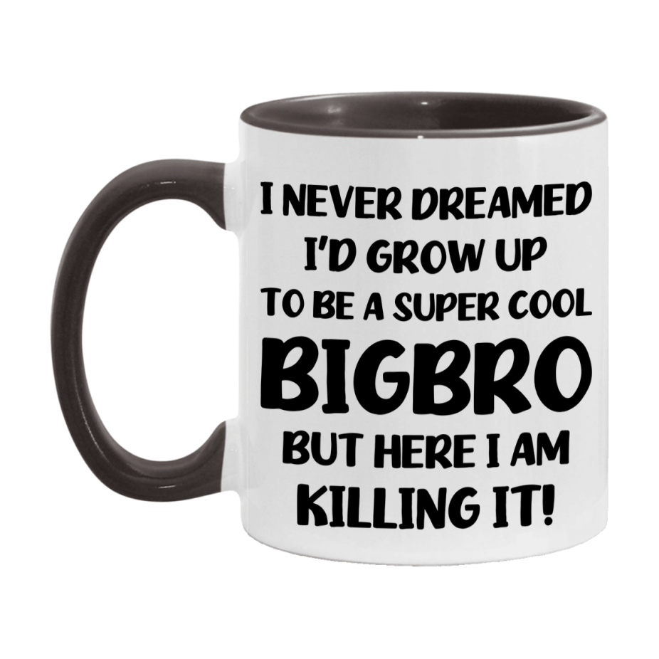 Funny Bigbro Mug - "I Never Dreamed I'd Grow Up To Be A Super Cool Bigbro" - White Ceramic Coffee Cup (11Oz Or 15Oz