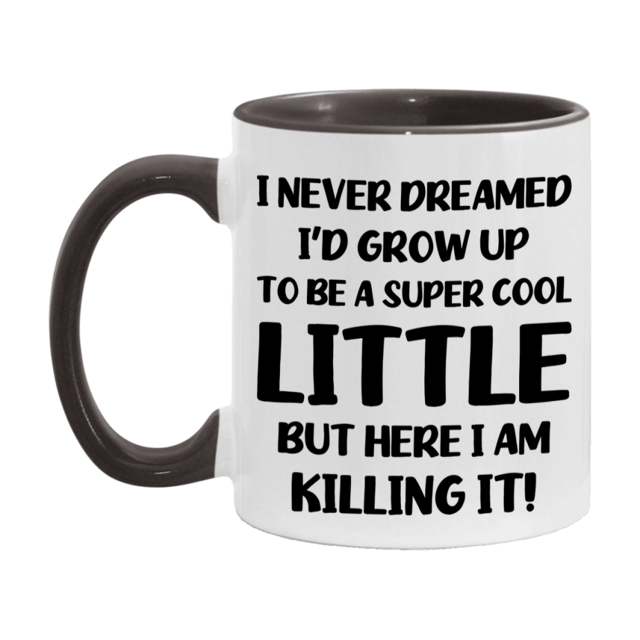 Funny Little Mug - "I Never Dreamed I'd Grow Up To Be A Super Cool Little" - White Ceramic Coffee Cup (11Oz Or 15Oz