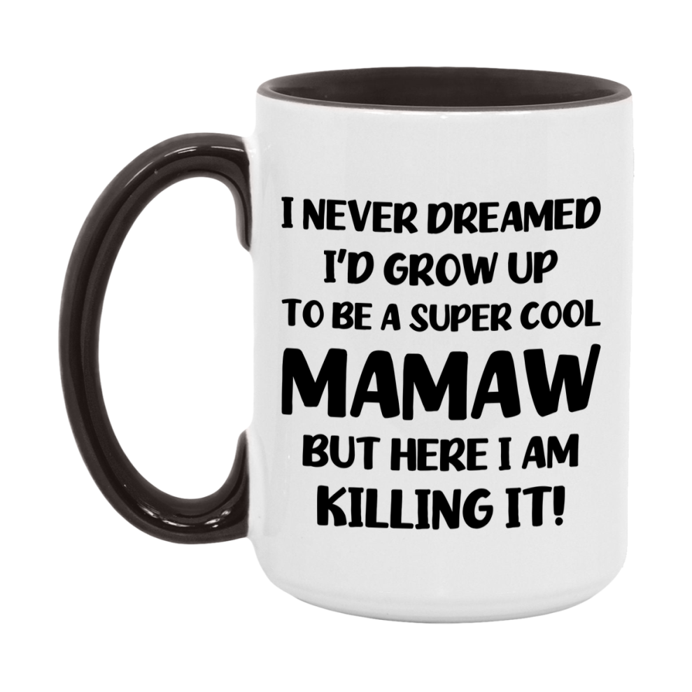 Funny Mamaw Mug - "I Never Dreamed I'd Grow Up To Be A Super Cool Mamaw" - White Ceramic Coffee Cup (11Oz Or 15Oz