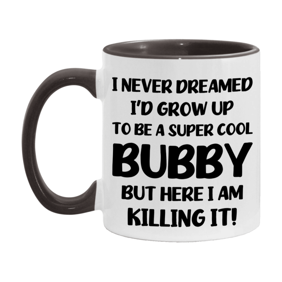 Funny Bubby Mug - "I Never Dreamed I'd Grow Up To Be A Super Cool Bubby" - White Ceramic Coffee Cup (11Oz Or 15Oz