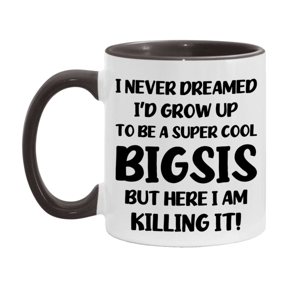 Funny Bigsis Mug - "I Never Dreamed I'd Grow Up To Be A Super Cool Bigsis" - White Ceramic Coffee Cup (11Oz Or 15Oz