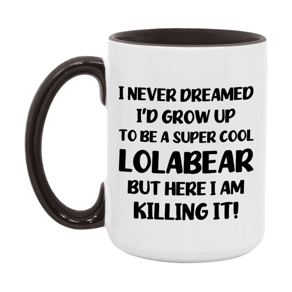 Funny Lolabear Mug - "I Never Dreamed I'd Grow Up To Be A Super Cool Lolabear" - White Ceramic Coffee Cup (11Oz Or 15Oz